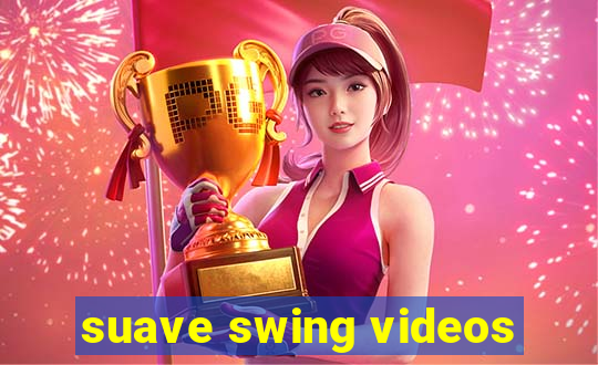 suave swing videos